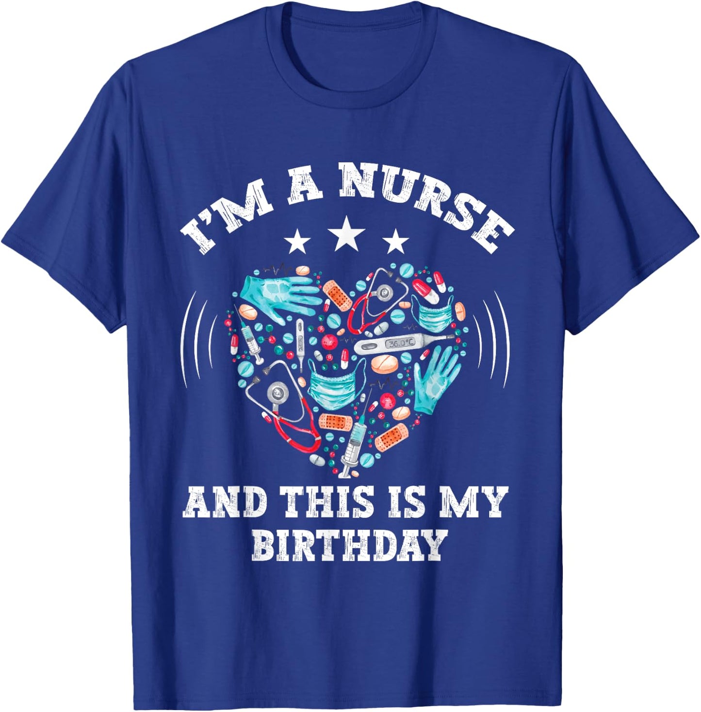 I Am A Nurse This Is My birthday. birthday Nurse T-Shirt - T-Shirt | Royal