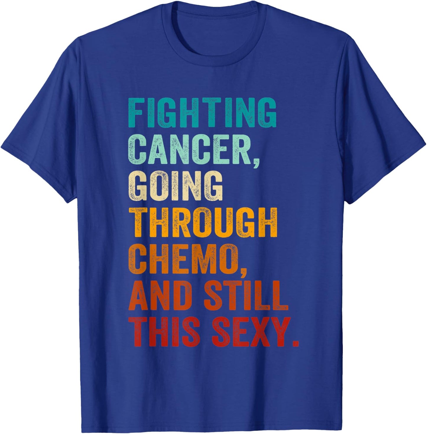 Fighting Cancer Going Through Chemo And Still This Sexy T-Shirt - T-Shirt | Royal
