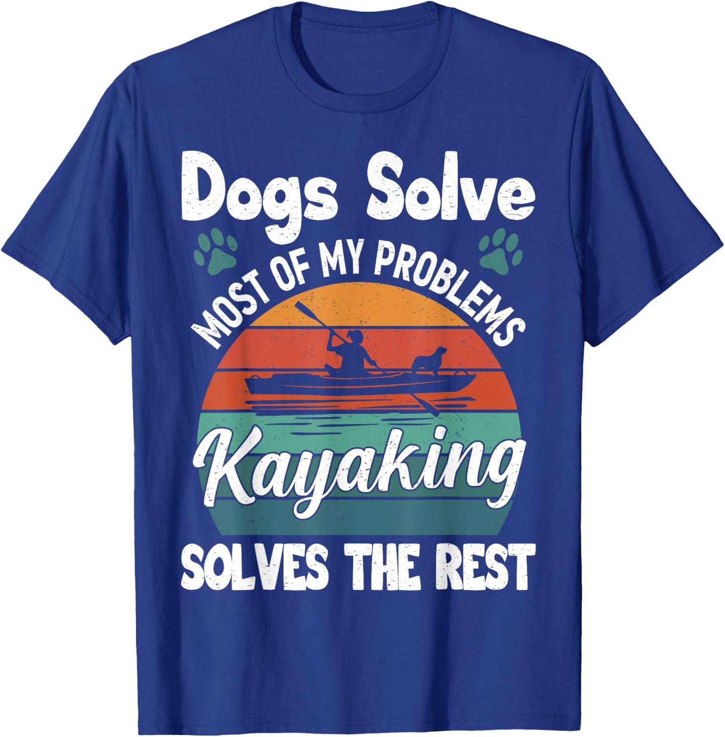 Dogs Solve Most Of My Problems Kayaking Solves The Rest T-Shirt - T-Shirt | Royal