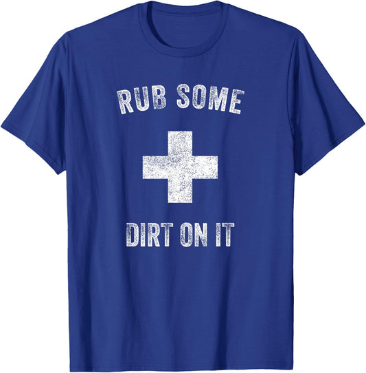 Funny Coach Dad Mom Rub Some Dirt On It Sports Saying Idiom T-Shirt - T-Shirt | Royal