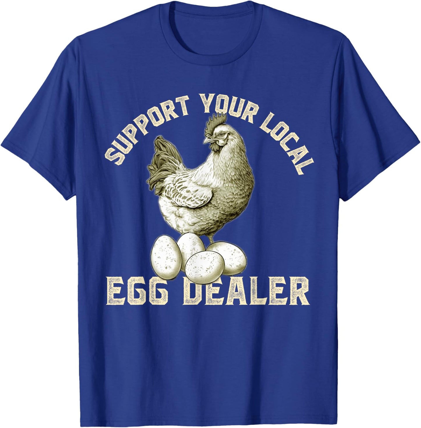 Support Your Local Egg Dealers Chicken Egg Lover T-Shirt - T-Shirt | Royal