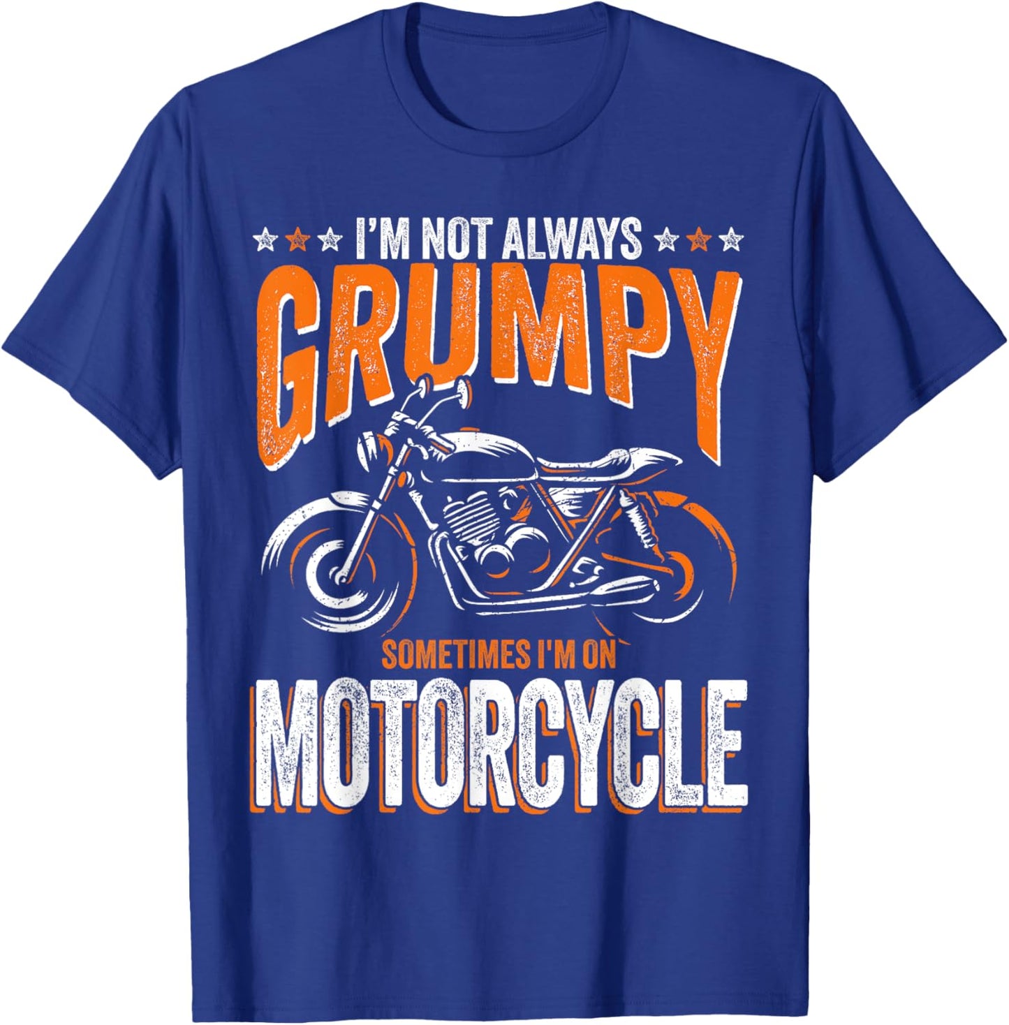 I'm Not Always Grumpy Sometimes I'm On My Motorcycle T-Shirt - T-Shirt | Royal