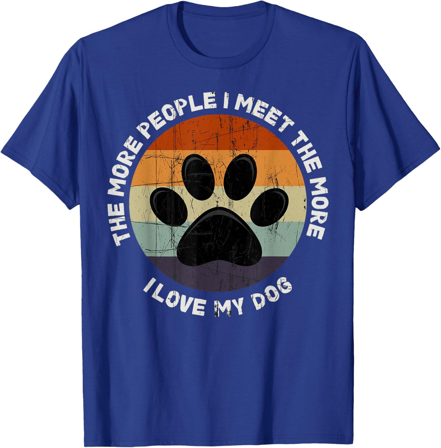The More People I Meet The More I Like My Dog T-Shirt - T-Shirt | Royal