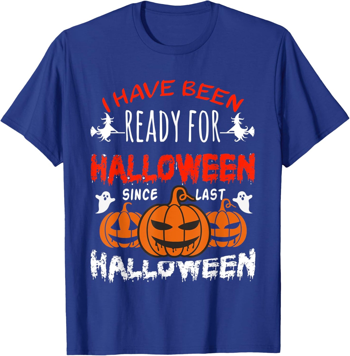 Funny I Have Been Ready for Halloween Since Last Halloween T-Shirt - T-Shirt | Royal
