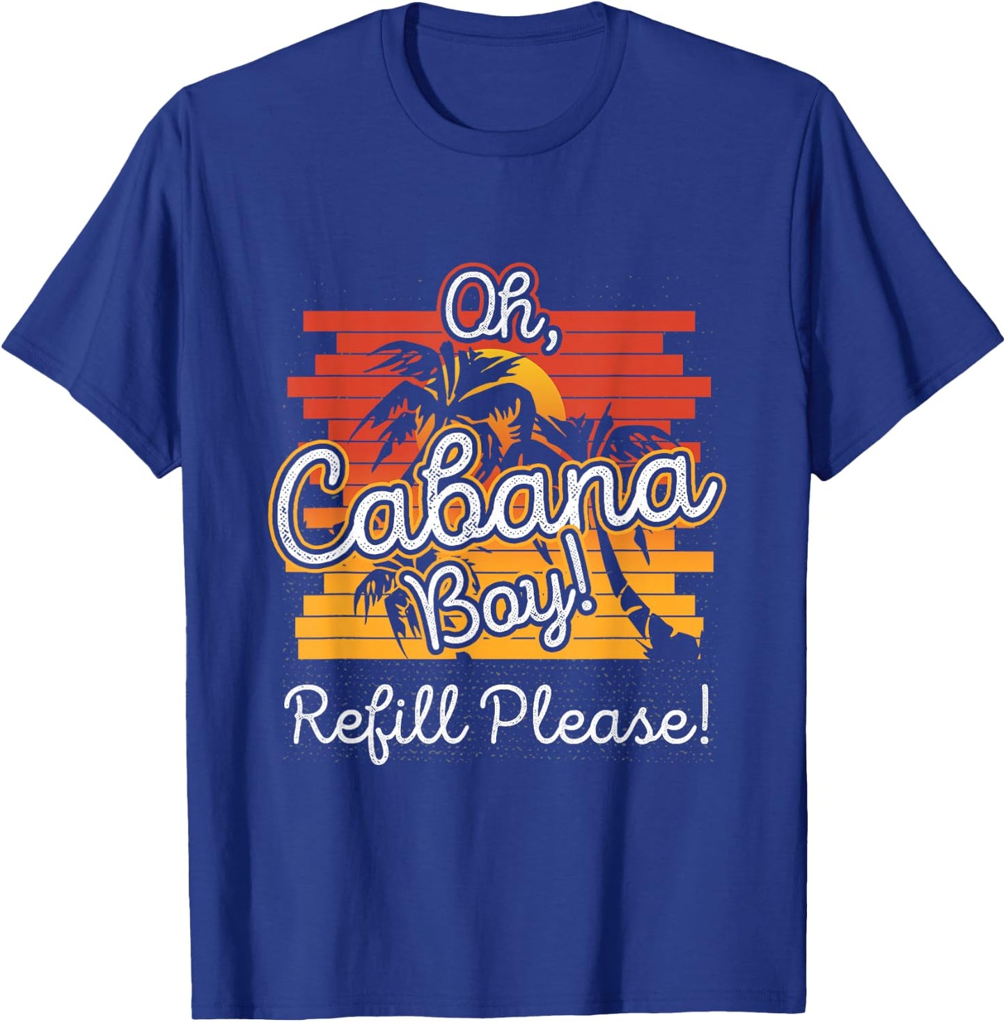 Oh Cabana Boy Refill Please T-Shirt - T-Shirt | Royal