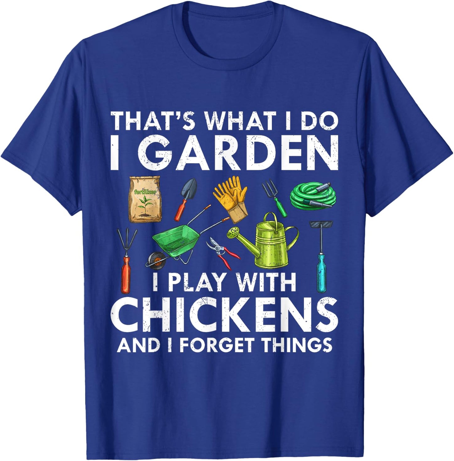 That's What I Do I Garden Play With Chickens Forget Things T-Shirt - T-Shirt | Royal