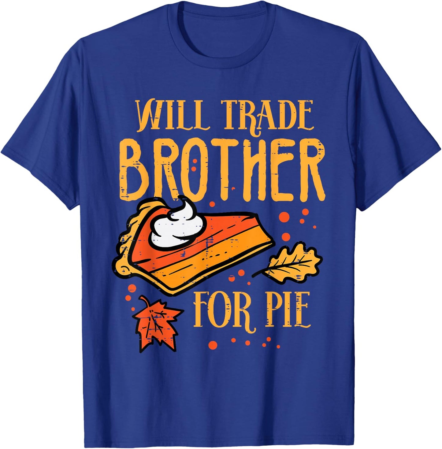 Thanksgiving Will Trade Brother for Pie Fall Family Kids T-Shirt - T-Shirt | Royal