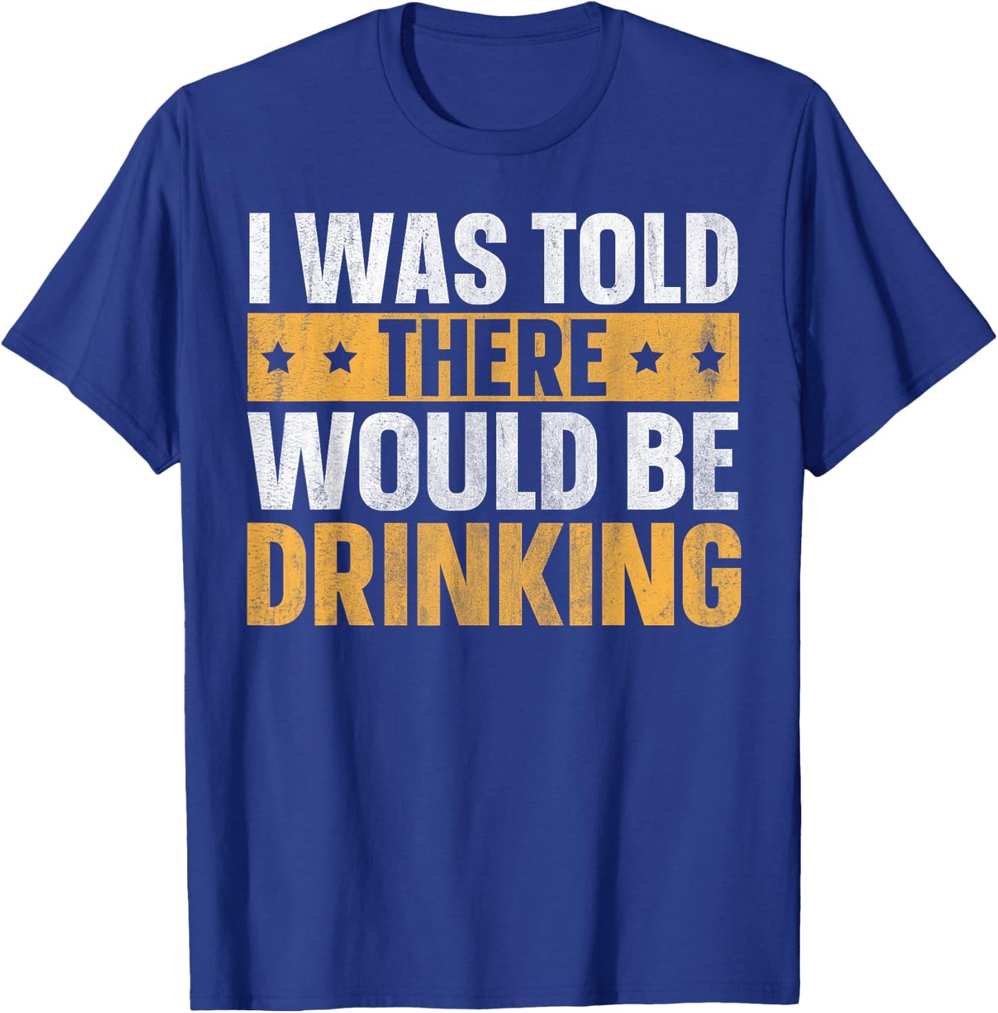 I Was Told There Would Be Drinking T-Shirt - T-Shirt | Royal