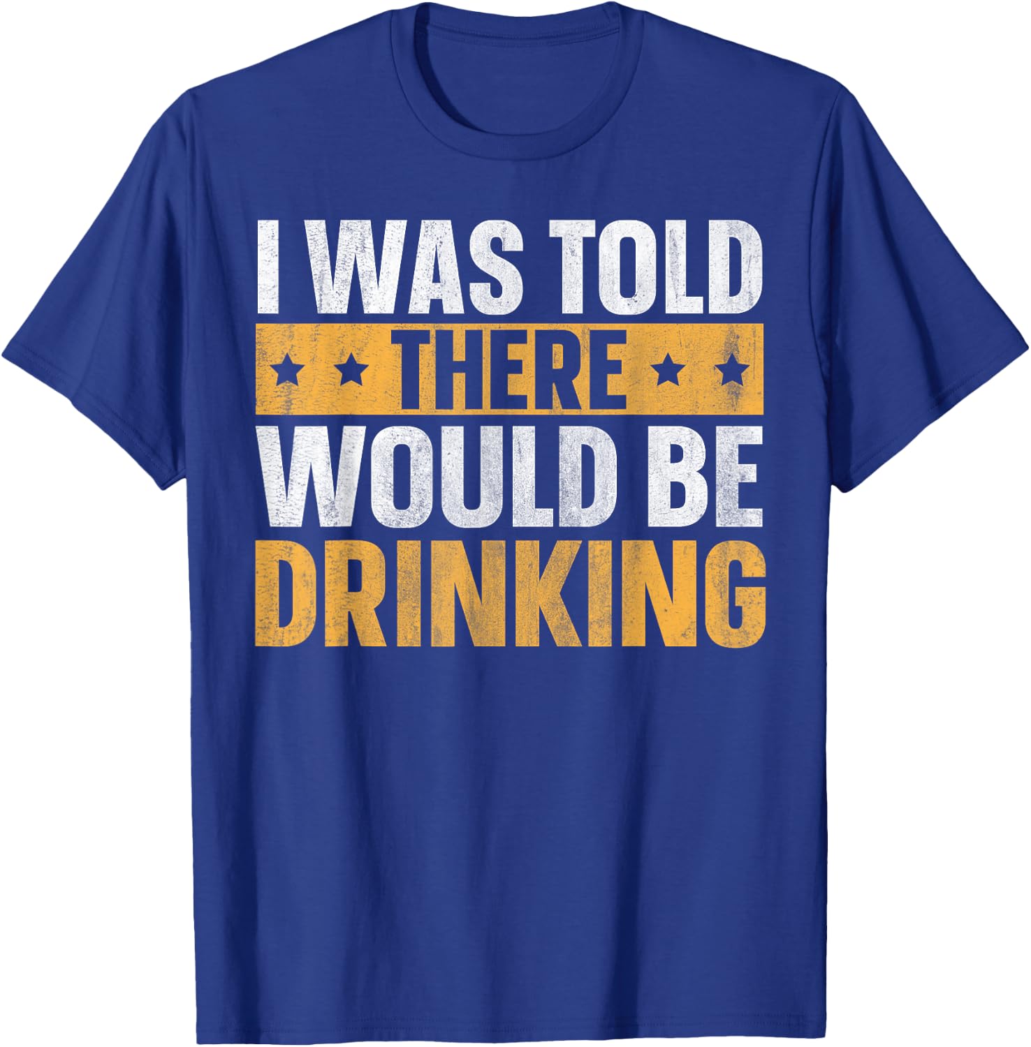 I Was Told There Would Be Drinking T-Shirt - T-Shirt | Royal