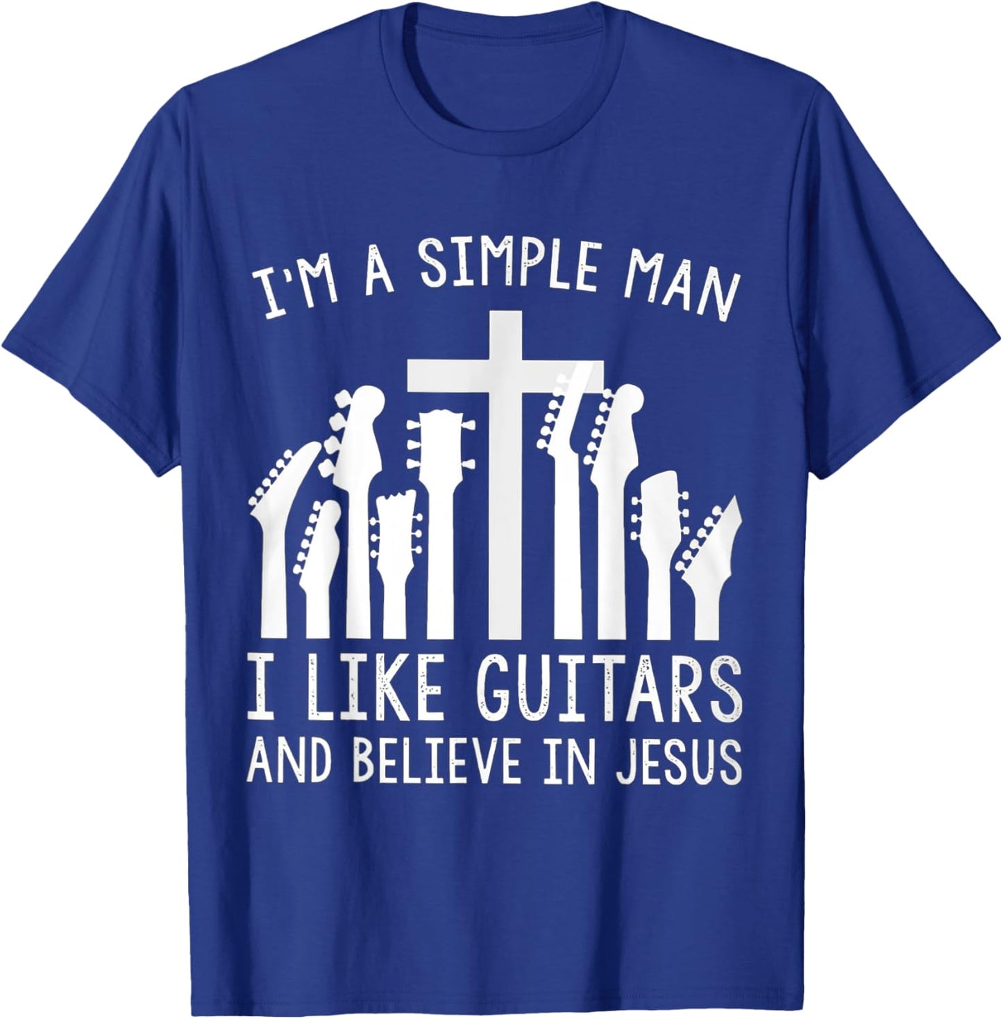 I'm A Simple Man I Like Guitars And Believe In Jesus T-Shirt - T-Shirt | Royal