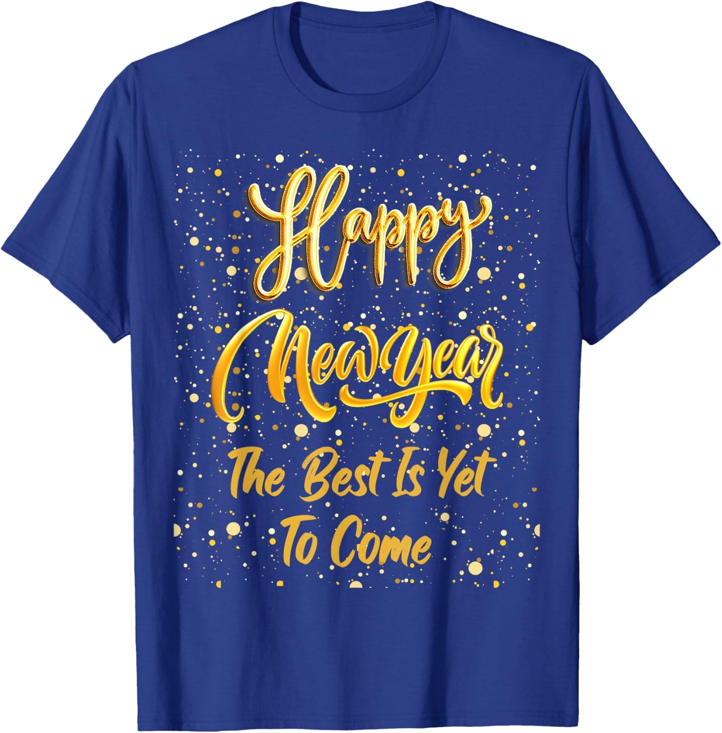 Happy New Year "The Best Is Yet To Come" Gold New Year's Eve T-Shirt - T-Shirt | Royal