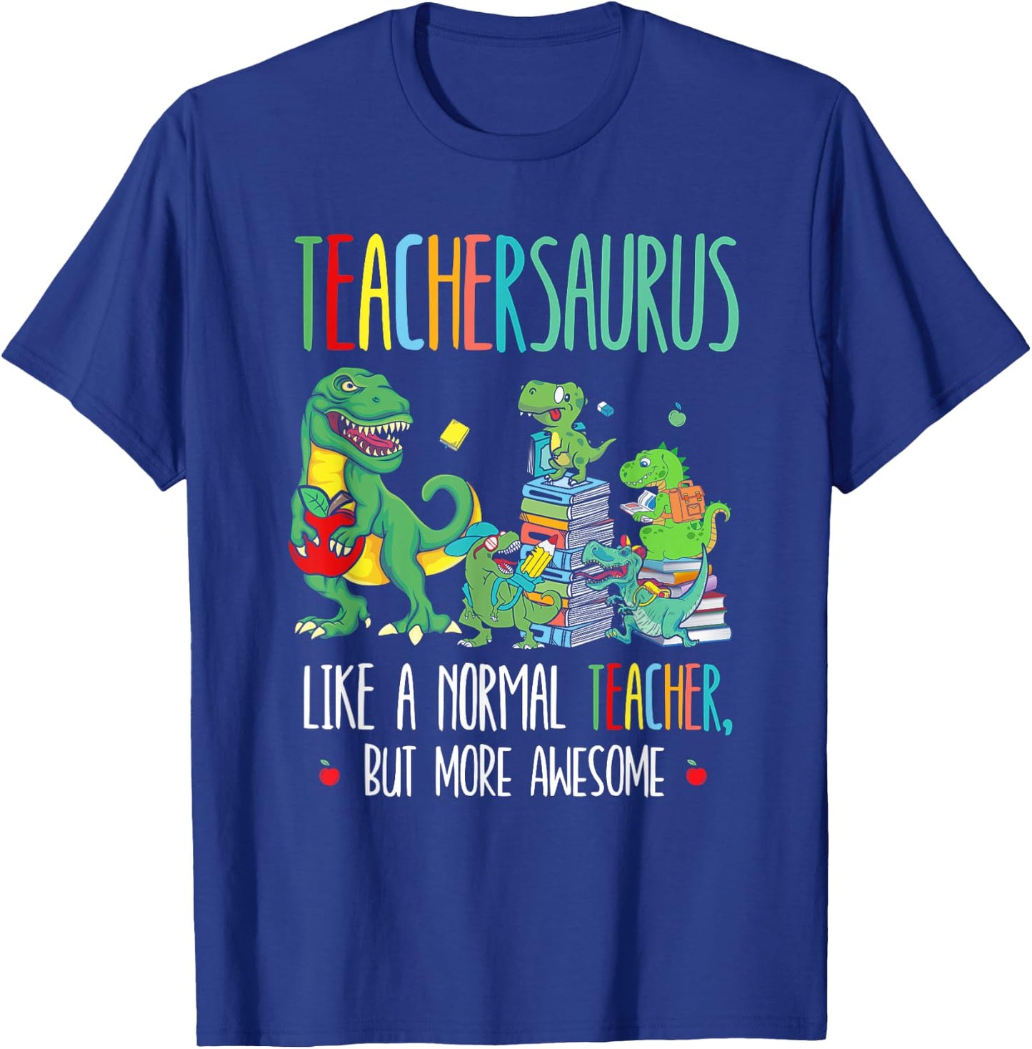 Dinosaurs Teachersaurus Like A Normal Teacher More Awesome T-Shirt - T-Shirt | Royal