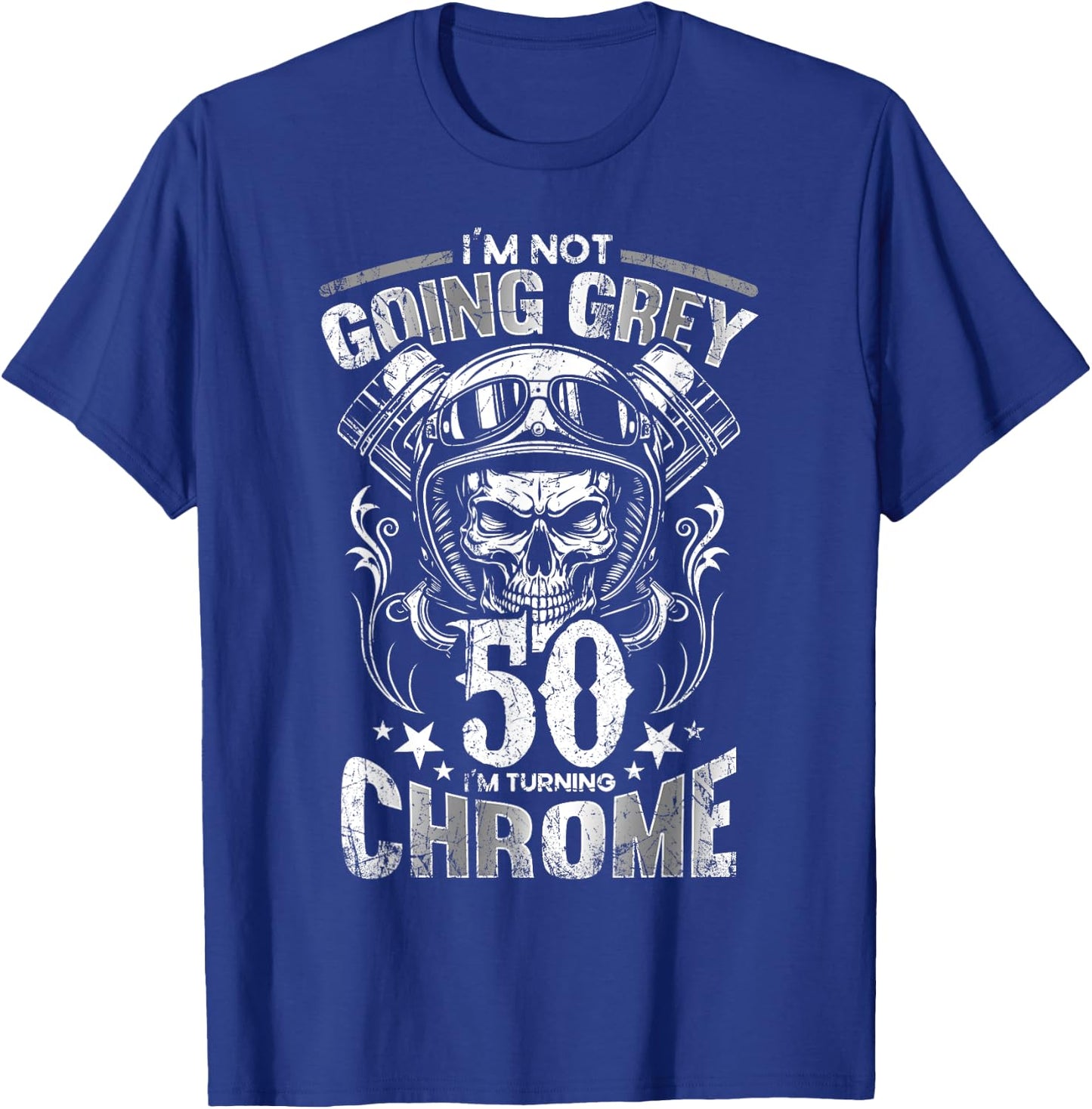 Im Not Going Grey Im Turning Chrome Motorcycle 50th Birthday T-Shirt - T-Shirt | Royal