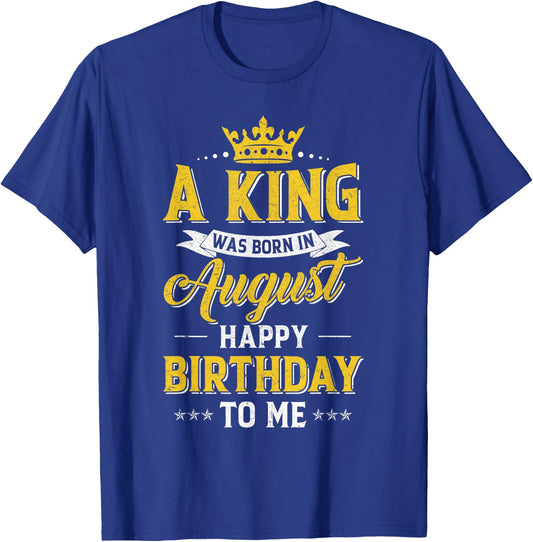 A King Was Born In August Happy Birthday To Me T-Shirt - T-Shirt | Royal