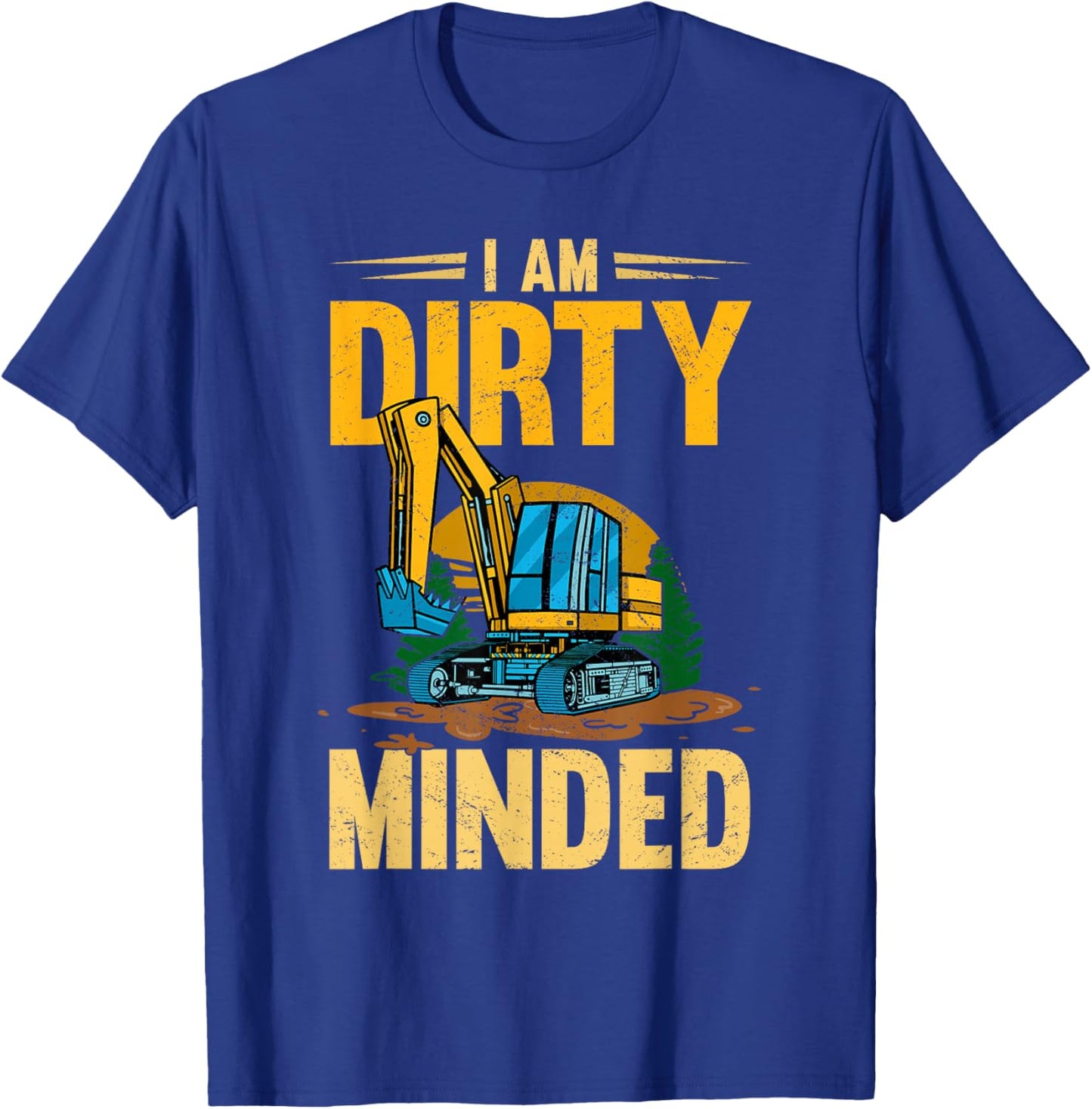 I Am Dirty Minded Excavator Construction Machinery T-Shirt - T-Shirt | Royal