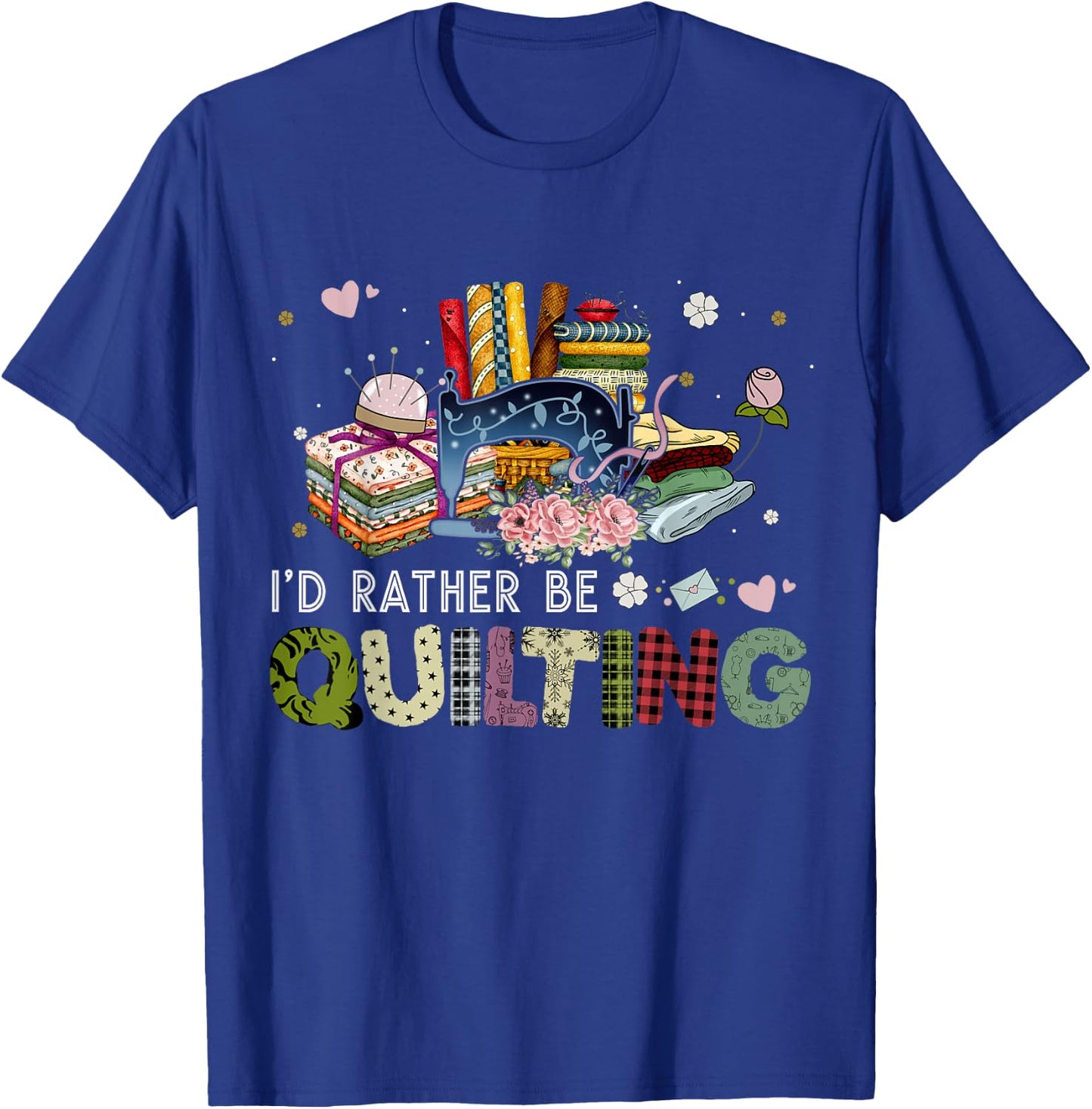 I'd Rather Be Quilting Funny Sewing T-Shirt - T-Shirt | Royal