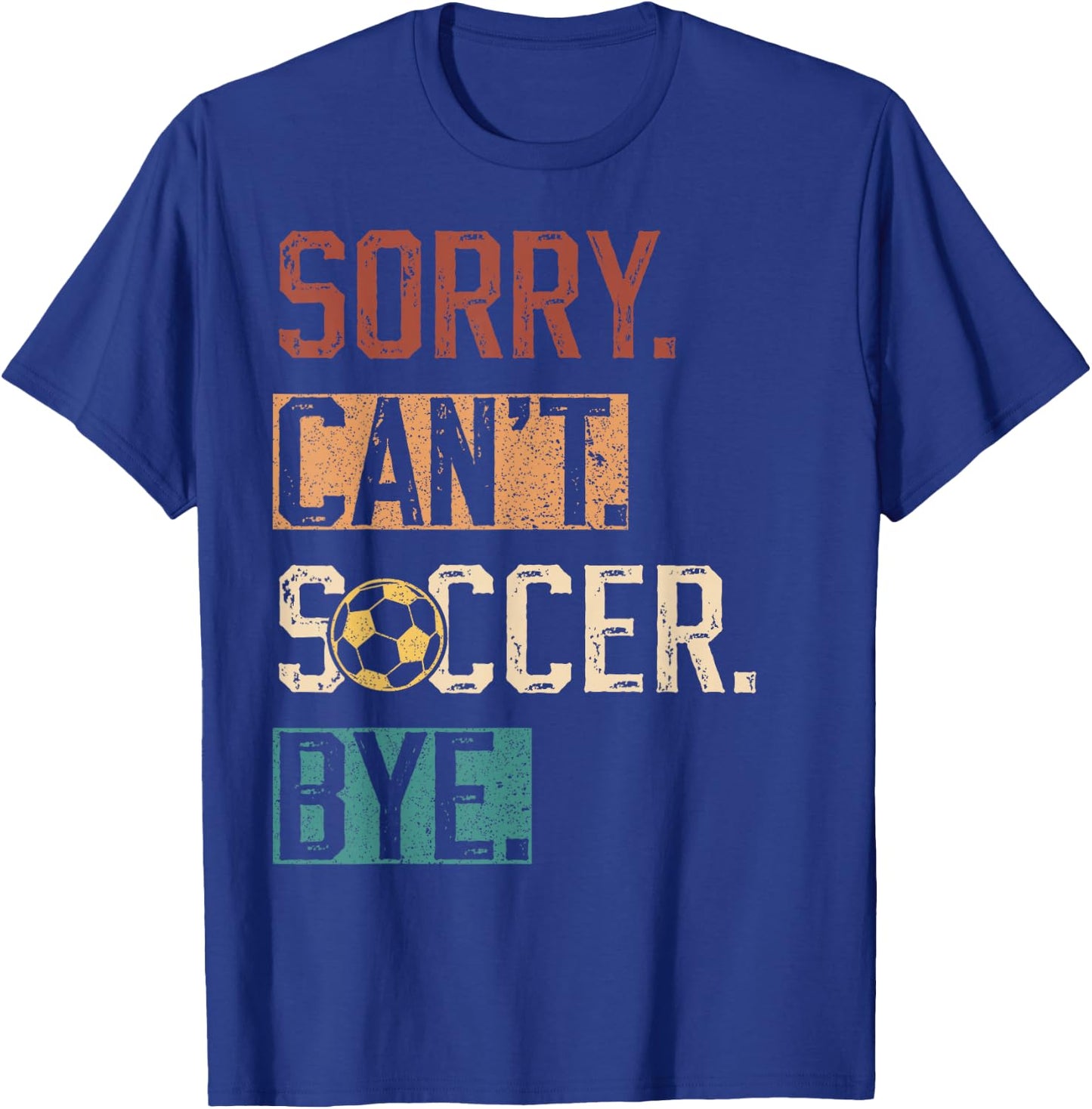 Sorry Can't Soccer Bye Funny Soccer Player vintage T-Shirt - T-Shirt | Royal