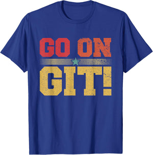Go On Git! Funny Expression Vintage Novelty Graphic T-Shirt - T-Shirt | Royal