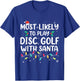 Most Likely To Play Disc Golf With Santa Christmas Pajamas T-Shirt - T-Shirt | Royal