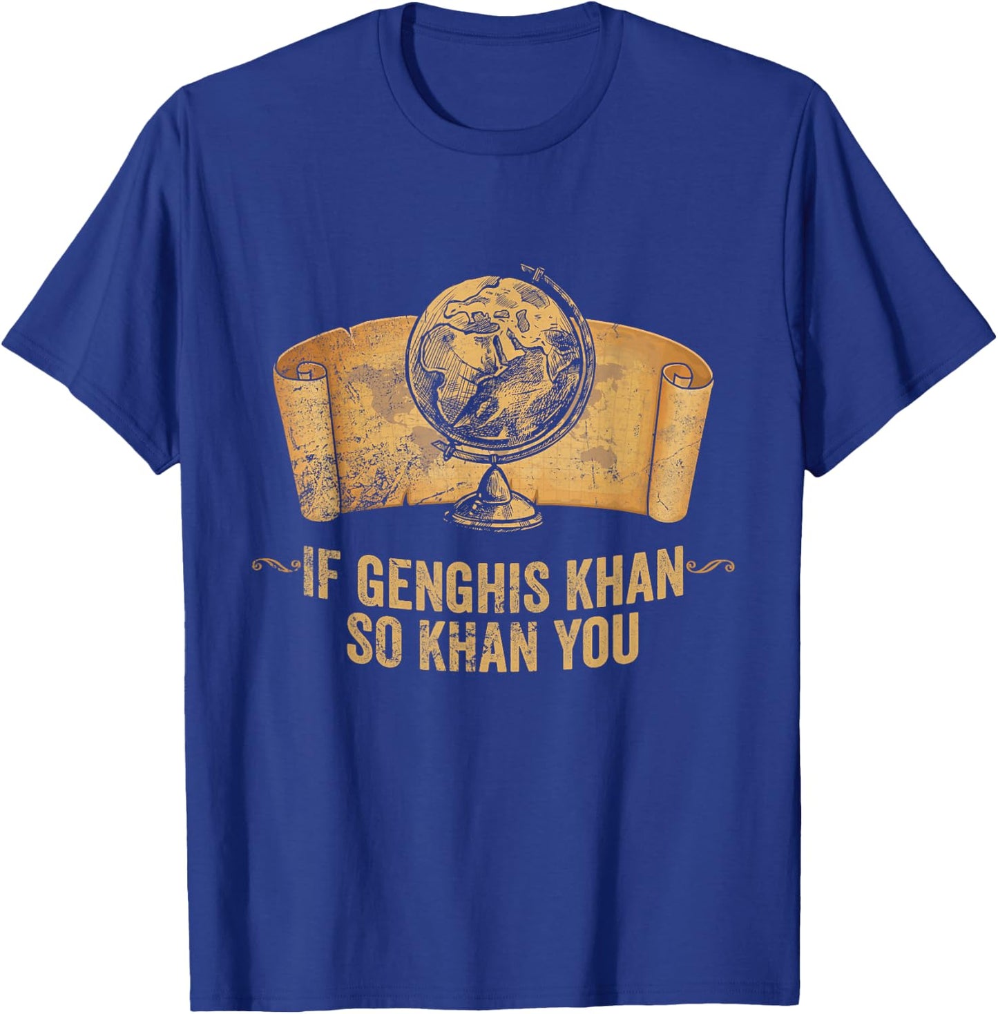 Funny AP World History Pun If Genghis Khan So Khan You T-Shirt - T-Shirt | Royal