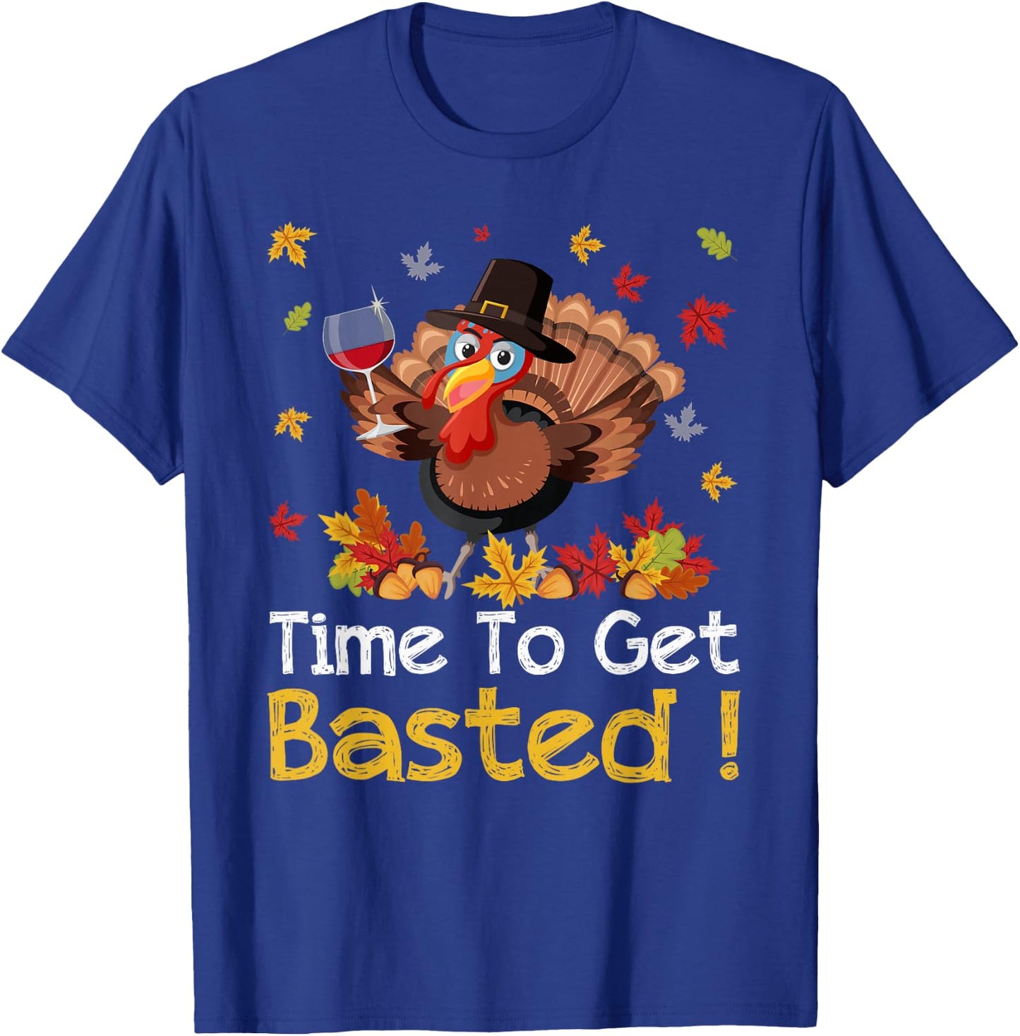 Time To Get Basted Turkey Wine Lover Thanksgiving Men Women T-Shirt - T-Shirt | Royal