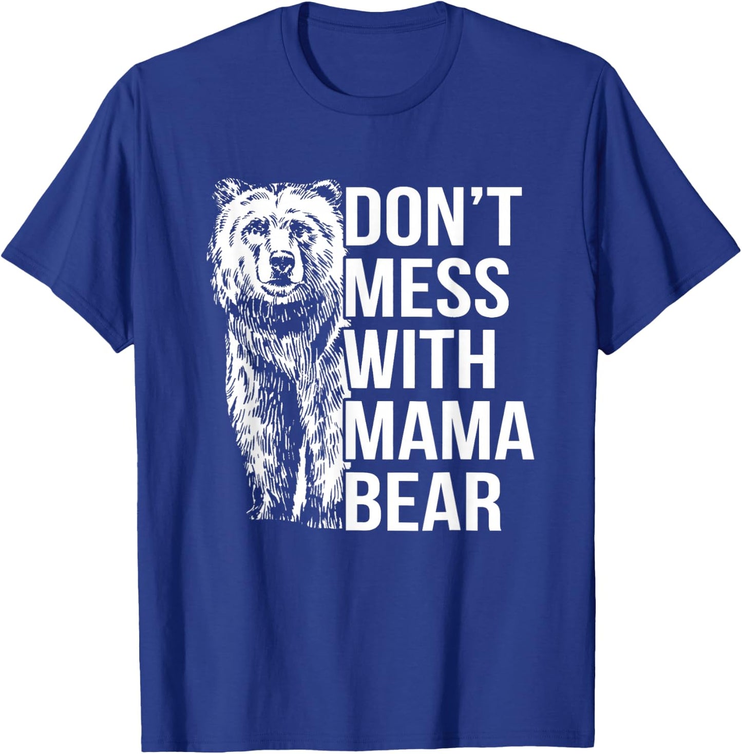 Don't Mess with Mama Bear. T-Shirt - T-Shirt | Royal