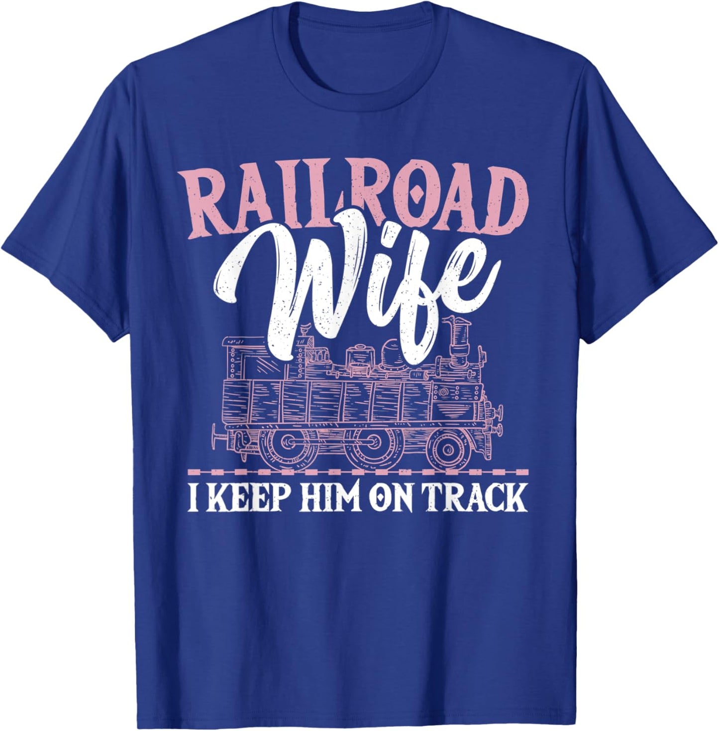 Railroad Wife I Keep Him On Track Railroader Railfan T-Shirt - T-Shirt | Royal