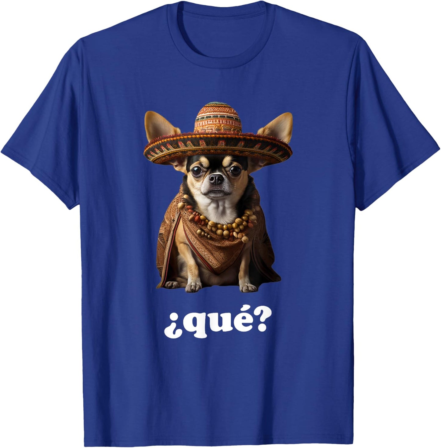 Funny Chihuahua in Sombrero and Spanish – What? (¿Qué?) T-Shirt - T-Shirt | Royal