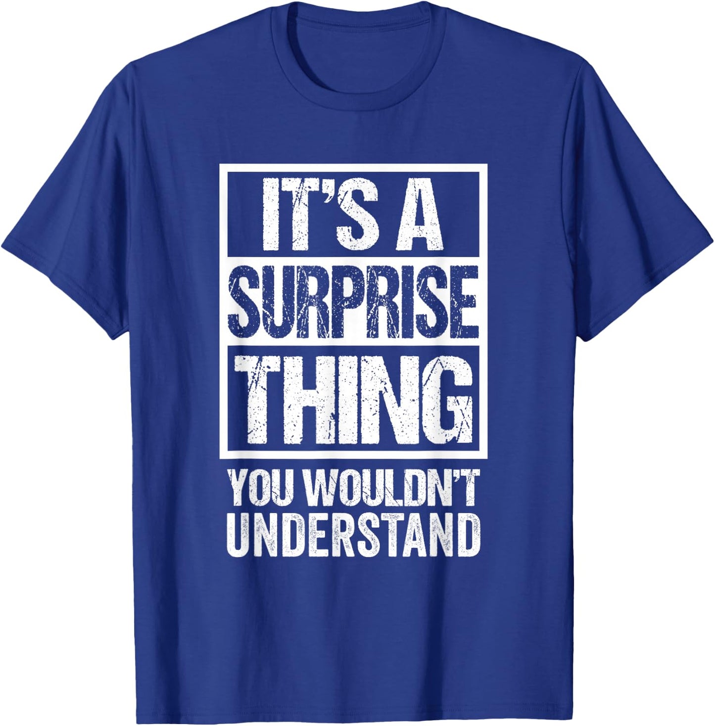 It's A Surprise Thing You Wouldn't Understand T-Shirt - T-Shirt | Royal