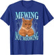 Mewing Not Meowing Funny Cat Meme T-Shirt - T-Shirt | Royal