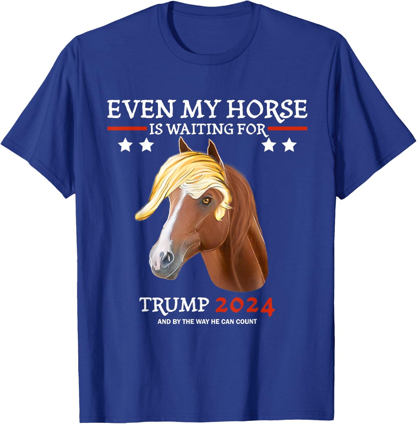 Even my horse is waiting for trump 2024, Trump fans T-Shirt - T-Shirt | Royal