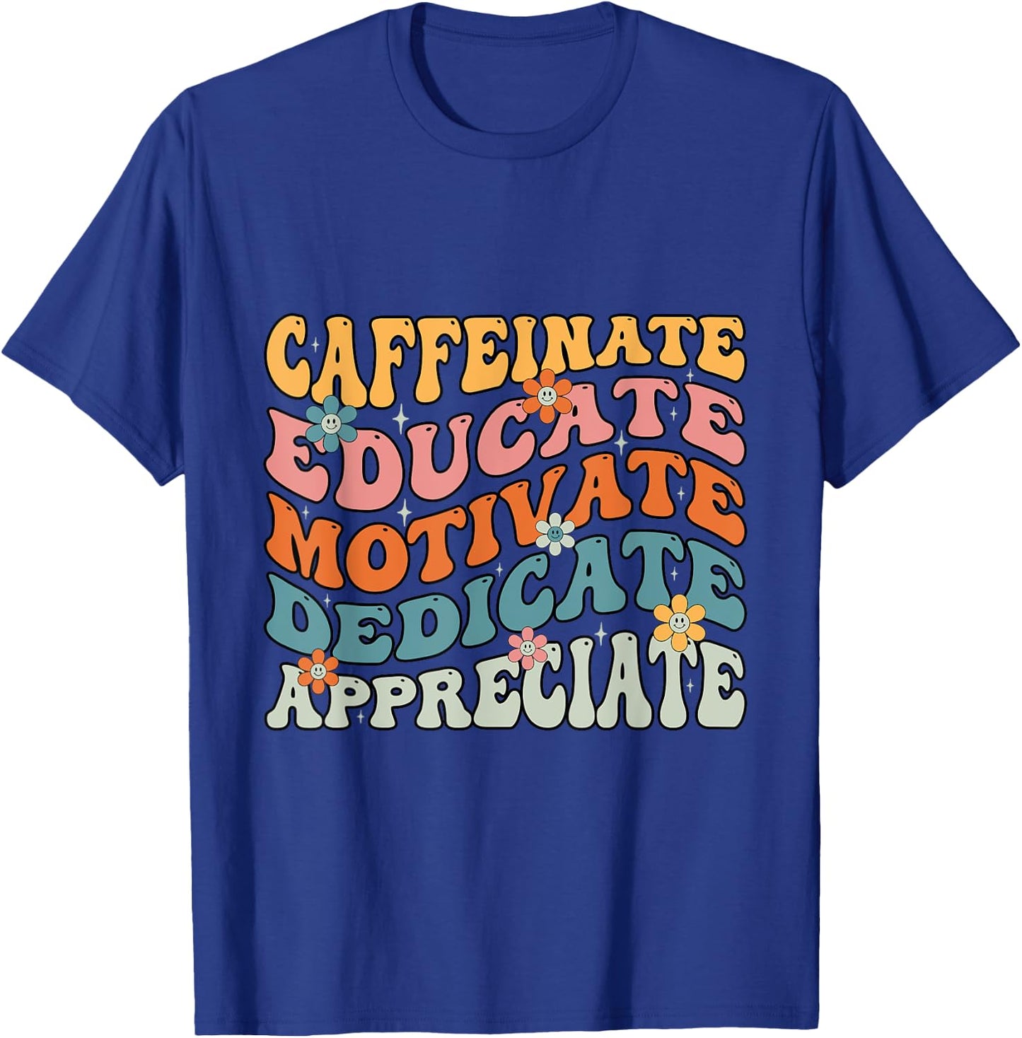 Caffeinate Educate Motivate Teacher Sayings T-Shirt - T-Shirt | Royal