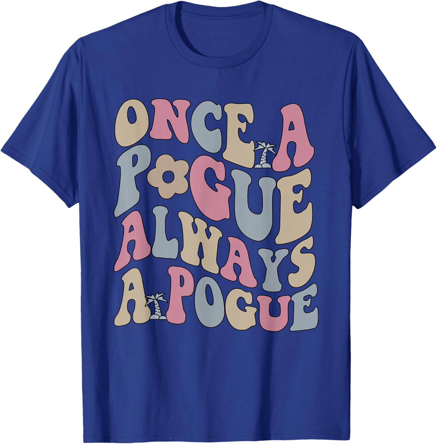 Once A Pogue Always A Pogue Apparel T-Shirt - T-Shirt | Royal