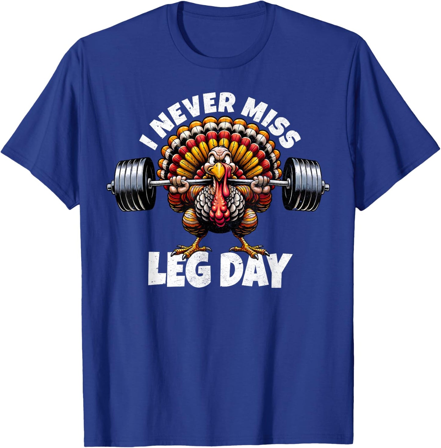 I Never Miss Leg Day Funny Turkey Squat Thanksgiving Foodie T-Shirt - T-Shirt | Royal
