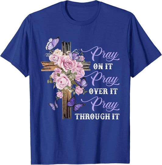 Pray On It Pray Over It Pray Through It Christian T-Shirt - T-Shirt | Royal