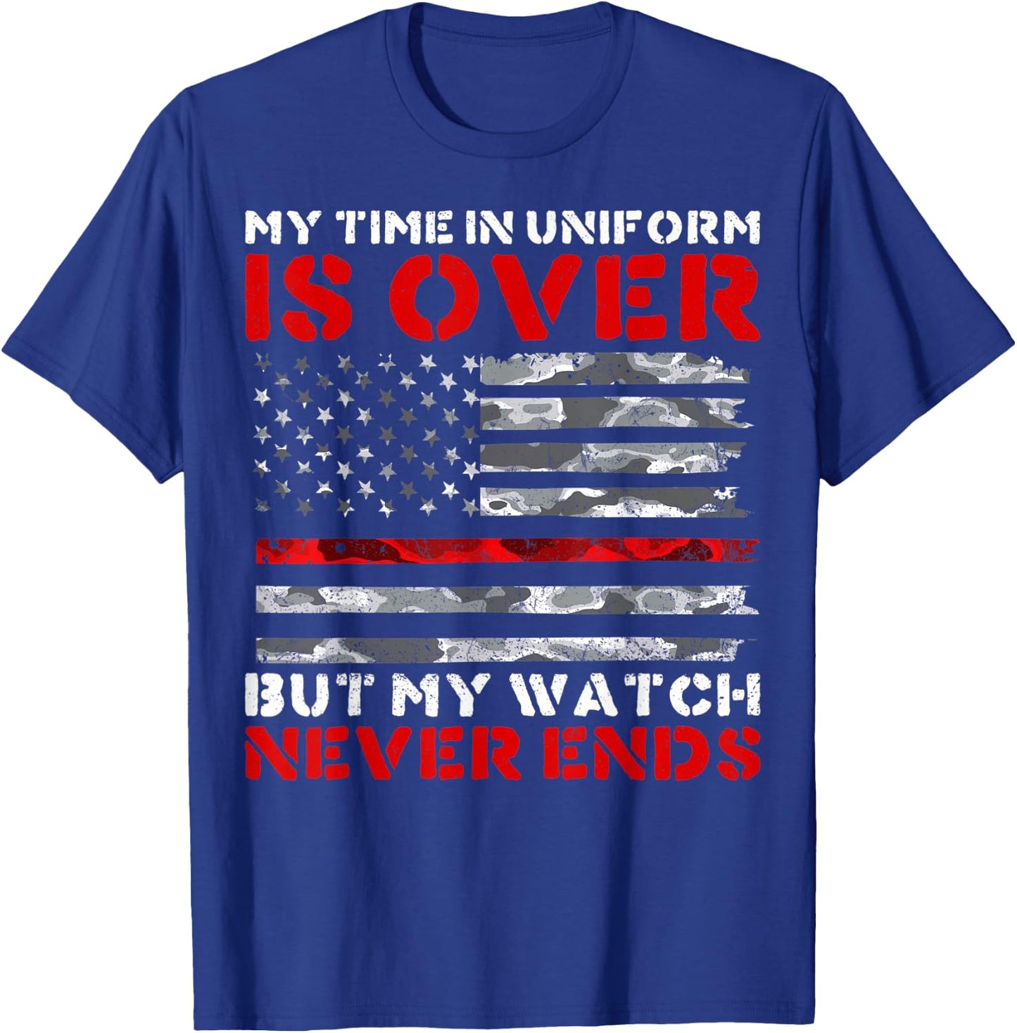My Watch Never Ends Retired Firefighters Firemen T-Shirt - T-Shirt | Royal