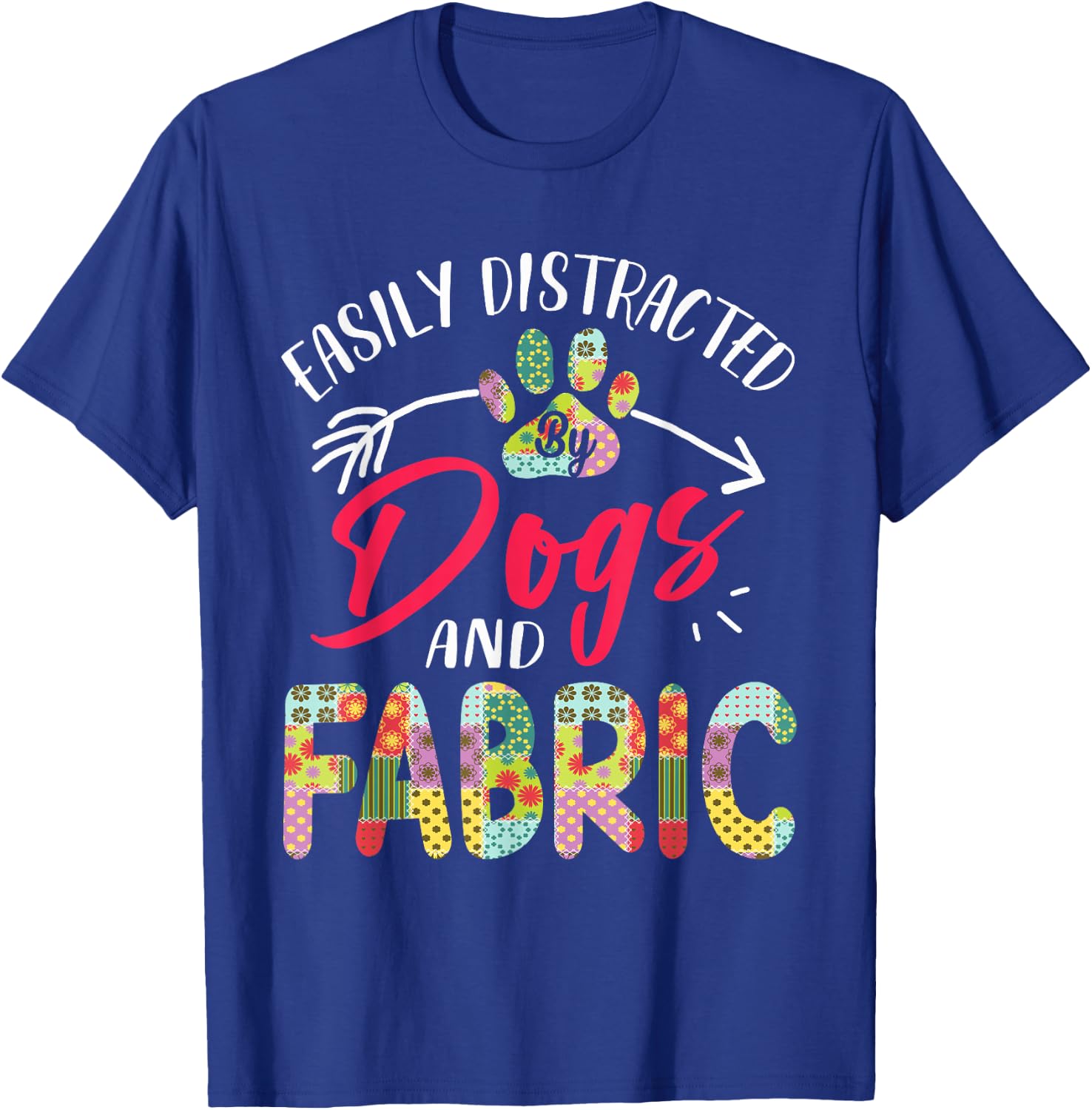Easily Distracted By Dogs And Fabric - Quilting T-Shirt - T-Shirt | Royal