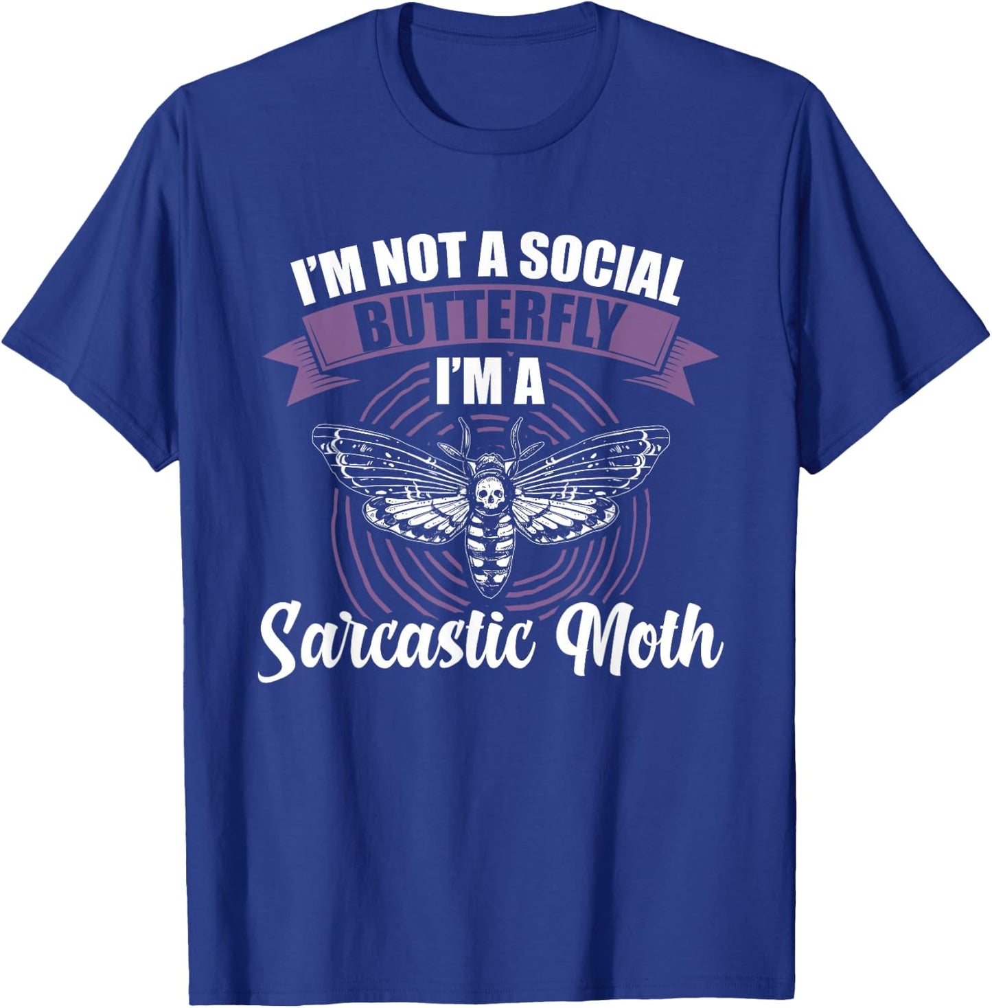 I'm not a social Butterfly I'm a sarcastic Moth T-Shirt - T-Shirt | Royal