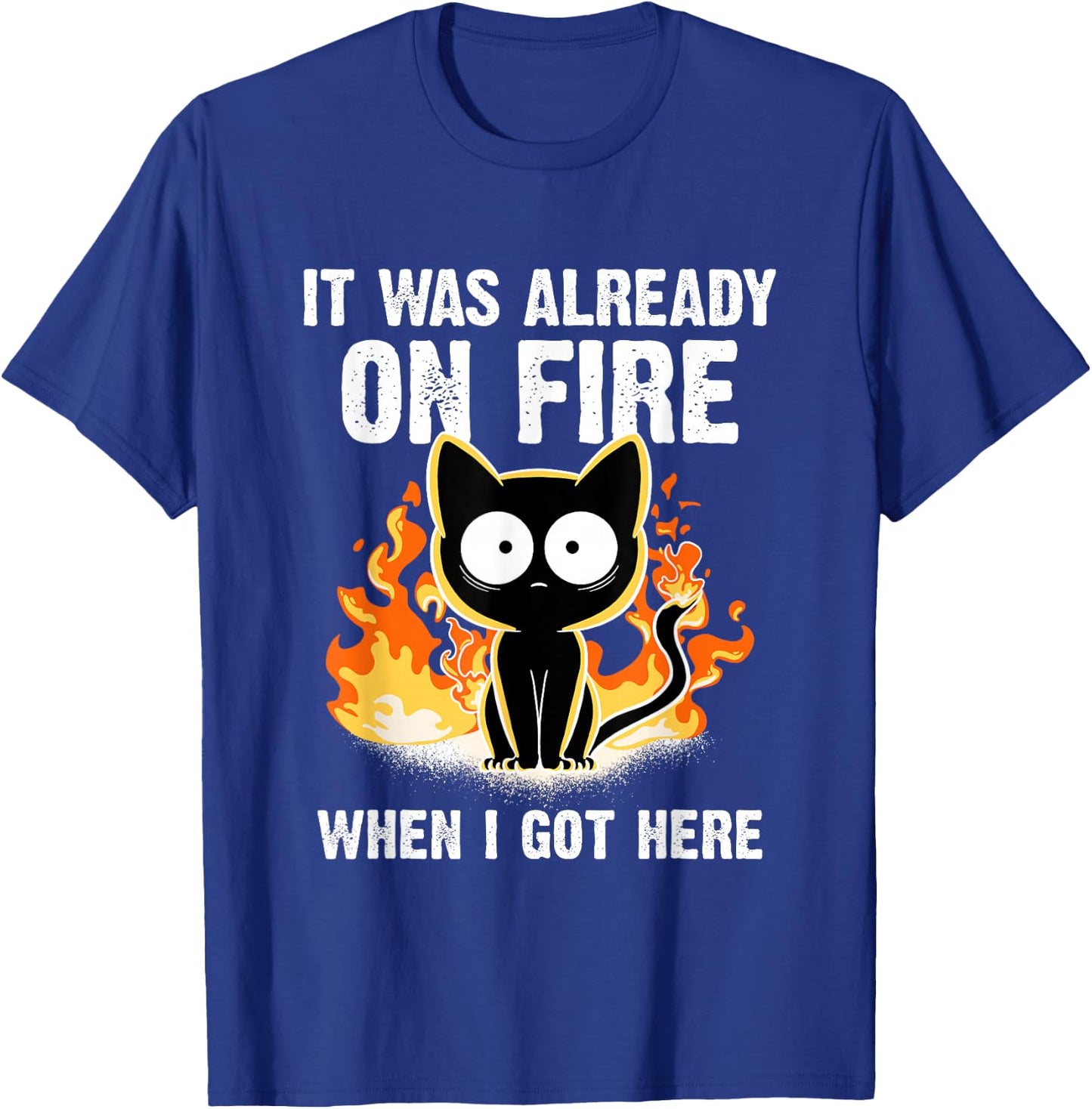 It was Already On Fire When I Got Here Cat Funny Firefighter T-Shirt - T-Shirt | Royal