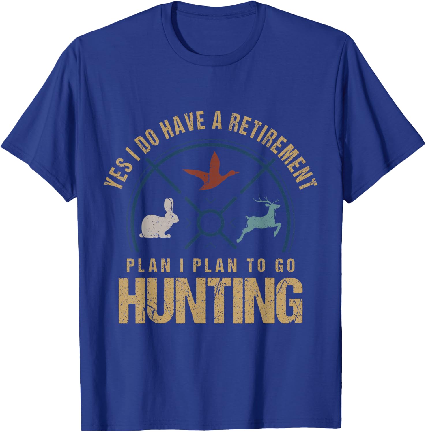Yes, I Do Have A Retirement Plan To Go Hunting Funny Hunter T-Shirt - T-Shirt | Royal