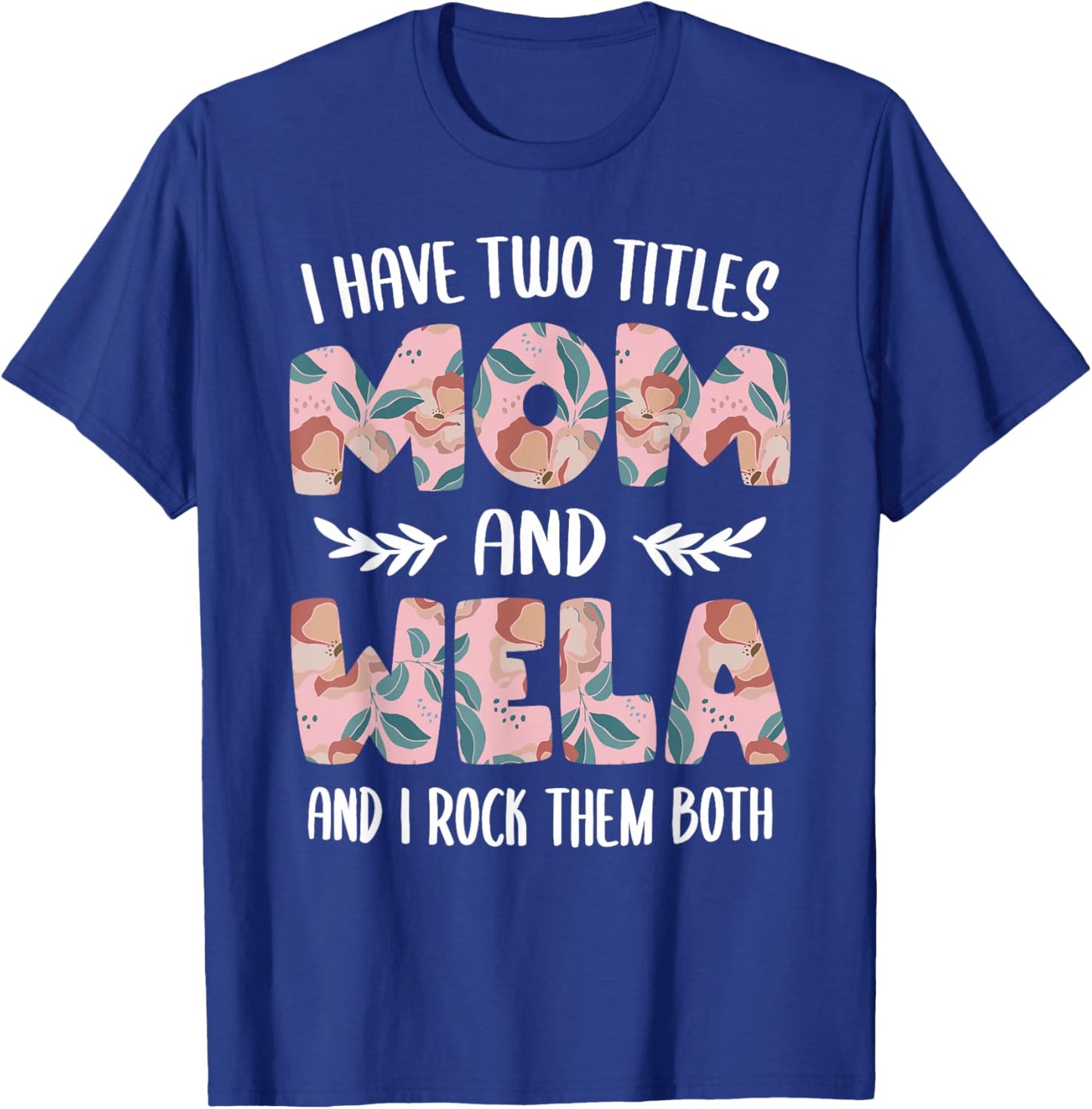I have two Titles Mom and Wela Cute Mothers Day idea Wela T-Shirt - T-Shirt | Royal