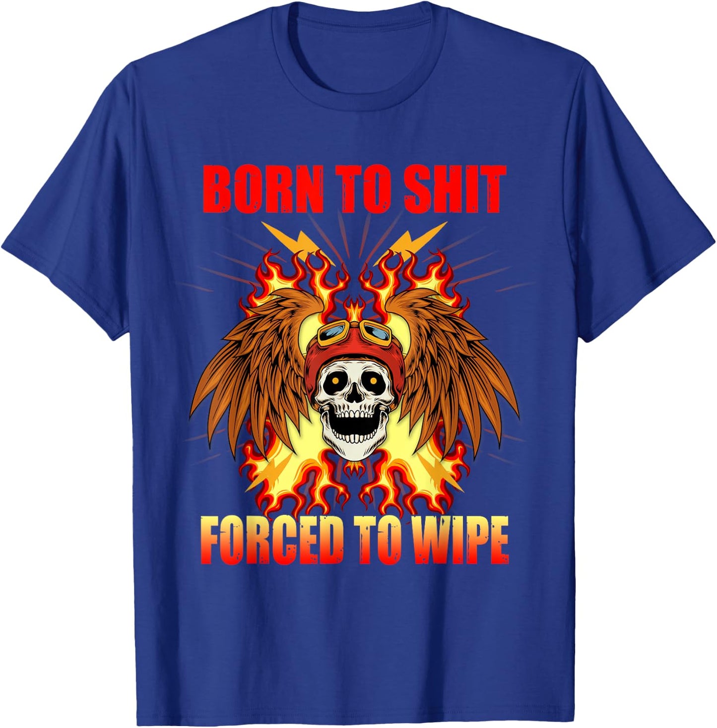 Born To-Shit Forced to Wipe Funny Meme Motorcycle Skull Wing T-Shirt - T-Shirt | Royal