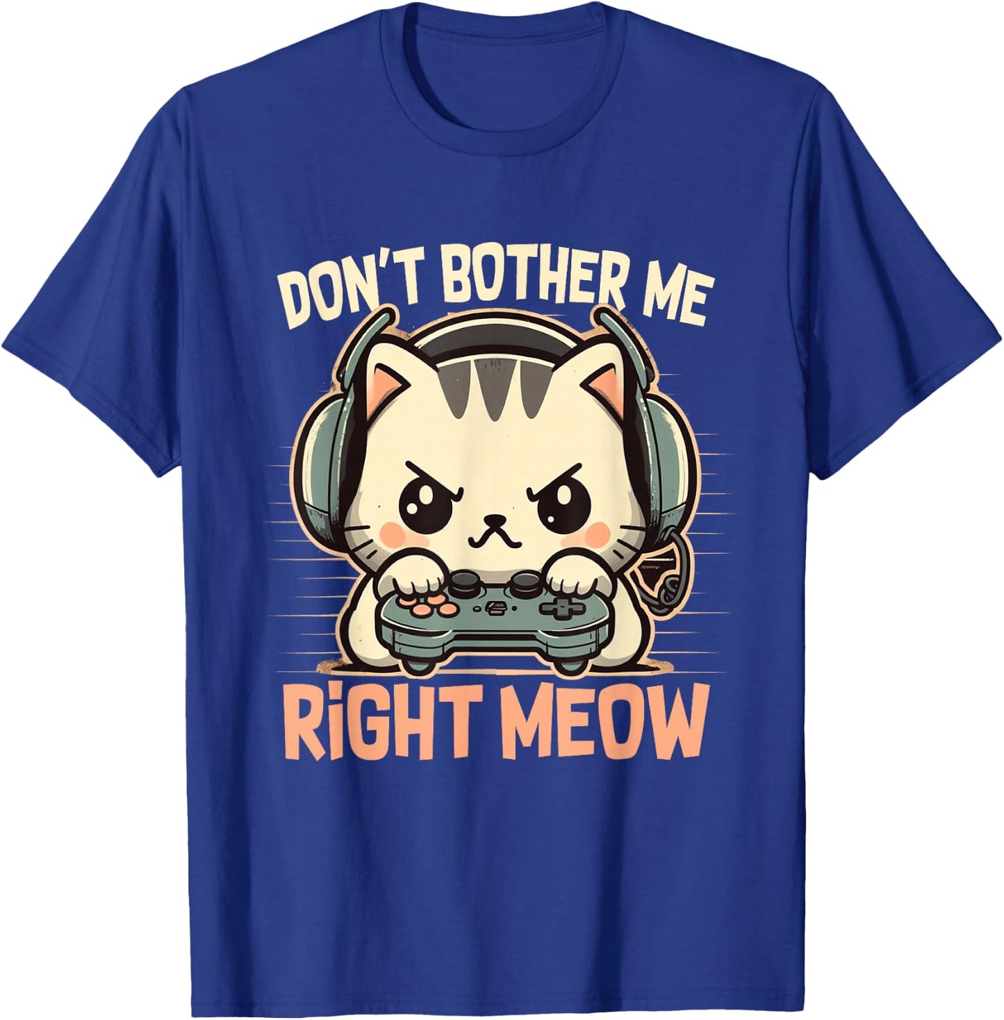 Funny Cat Gamer Don’t Bother Me Right Meow Video Games Lover T-Shirt - T-Shirt | Royal