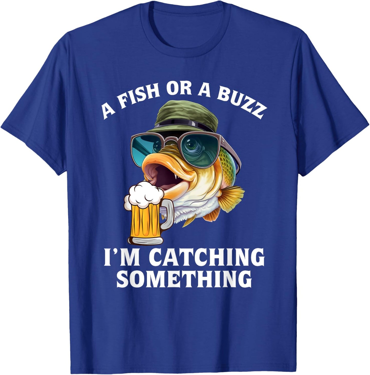A fish or a buzz I'm catching something T-Shirt - T-Shirt | Royal