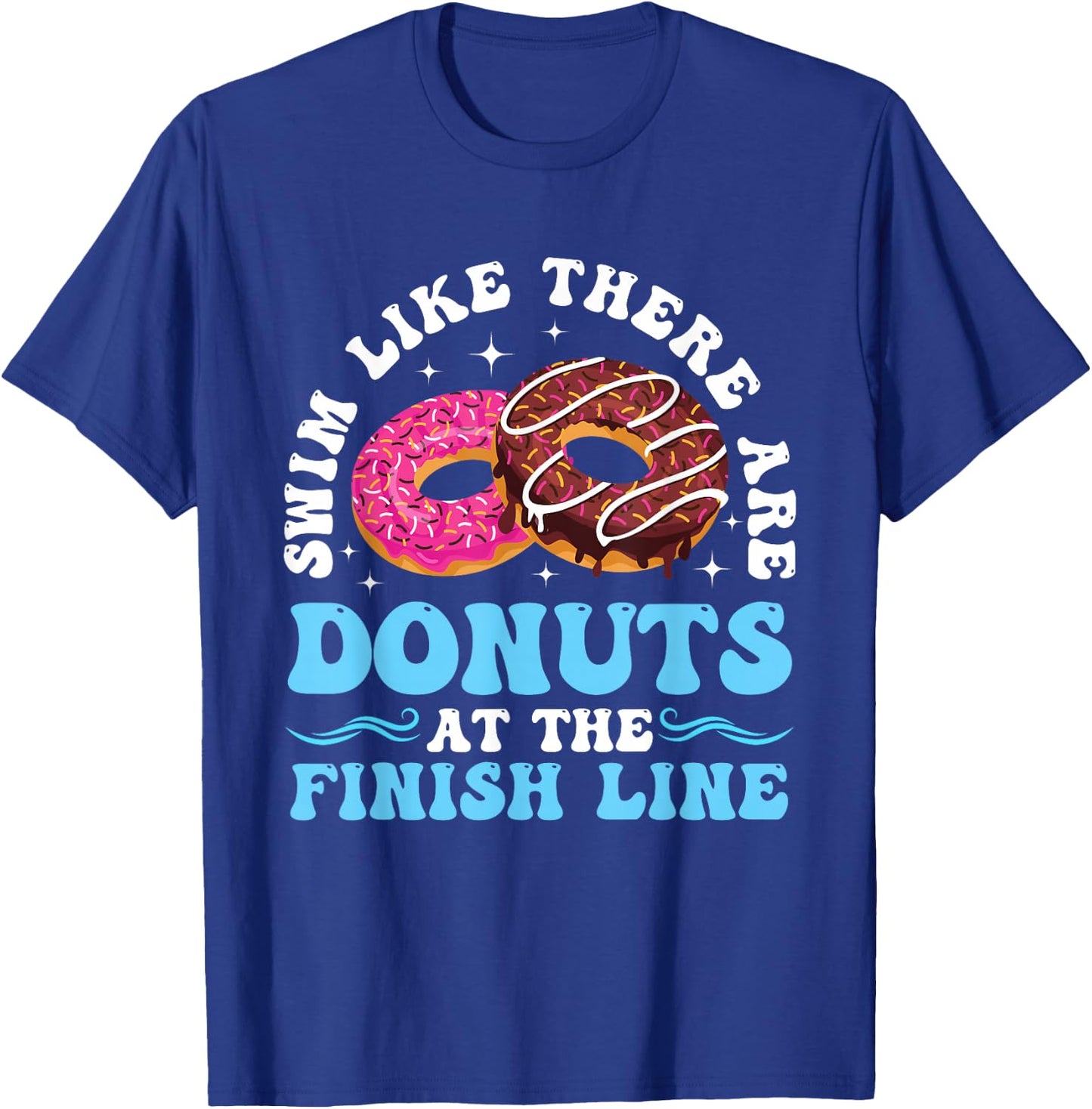 Swim Like There Are Donuts At The Finish Line T-Shirt - T-Shirt | Royal
