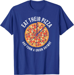 Eat Their Pizza And Form A Union Anyway Labor Day T-Shirt - T-Shirt | Royal