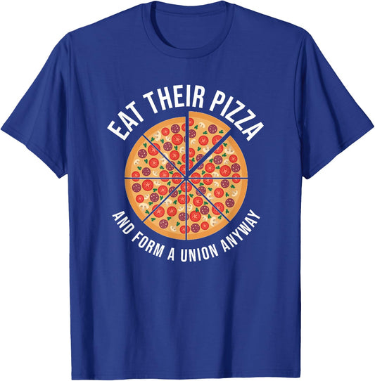 Eat Their Pizza And Form A Union Anyway Labor Day T-Shirt - T-Shirt | Royal