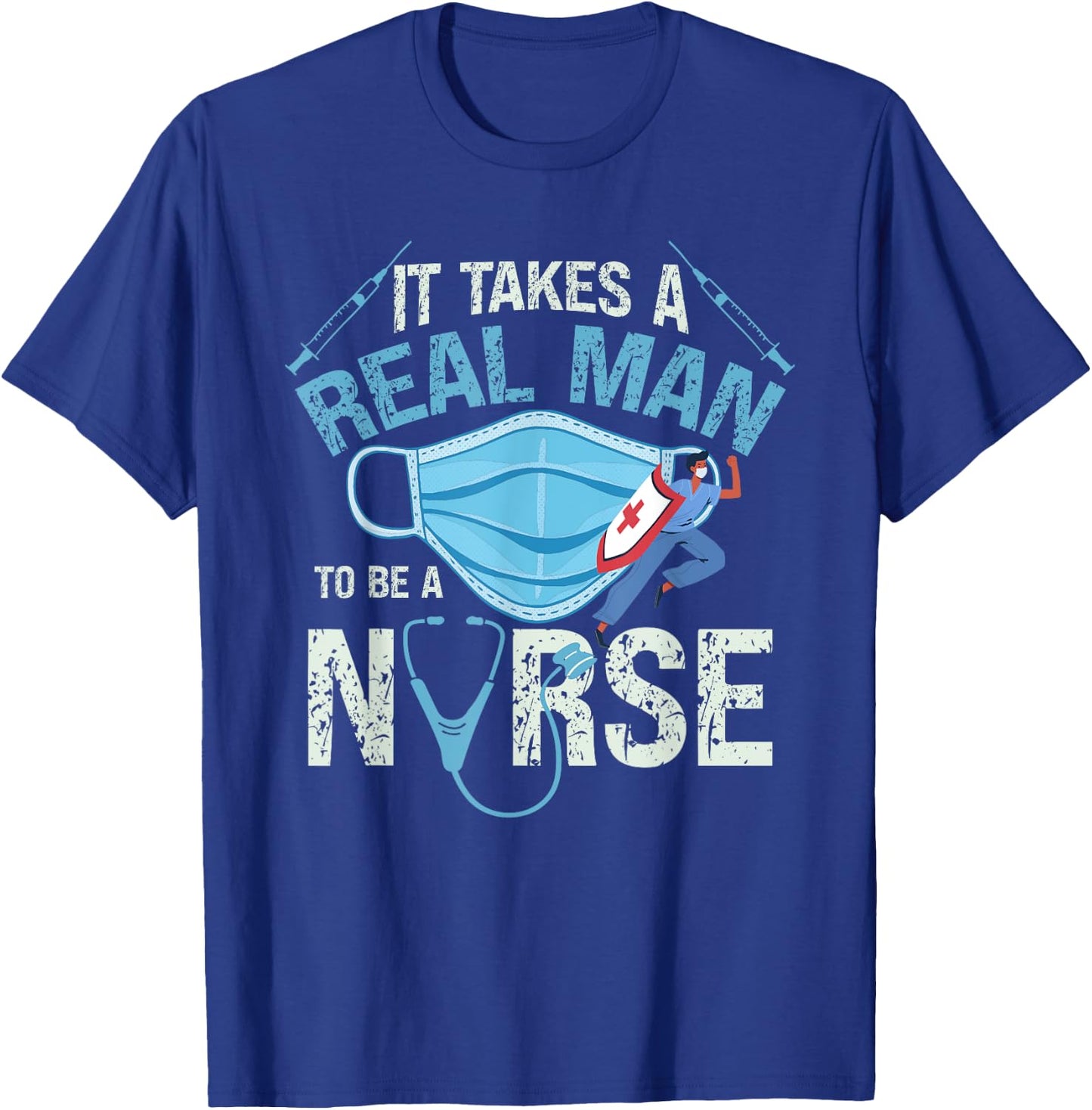 It Takes A Real Man To Be A Nurse Design Nursing T-Shirt - T-Shirt | Royal