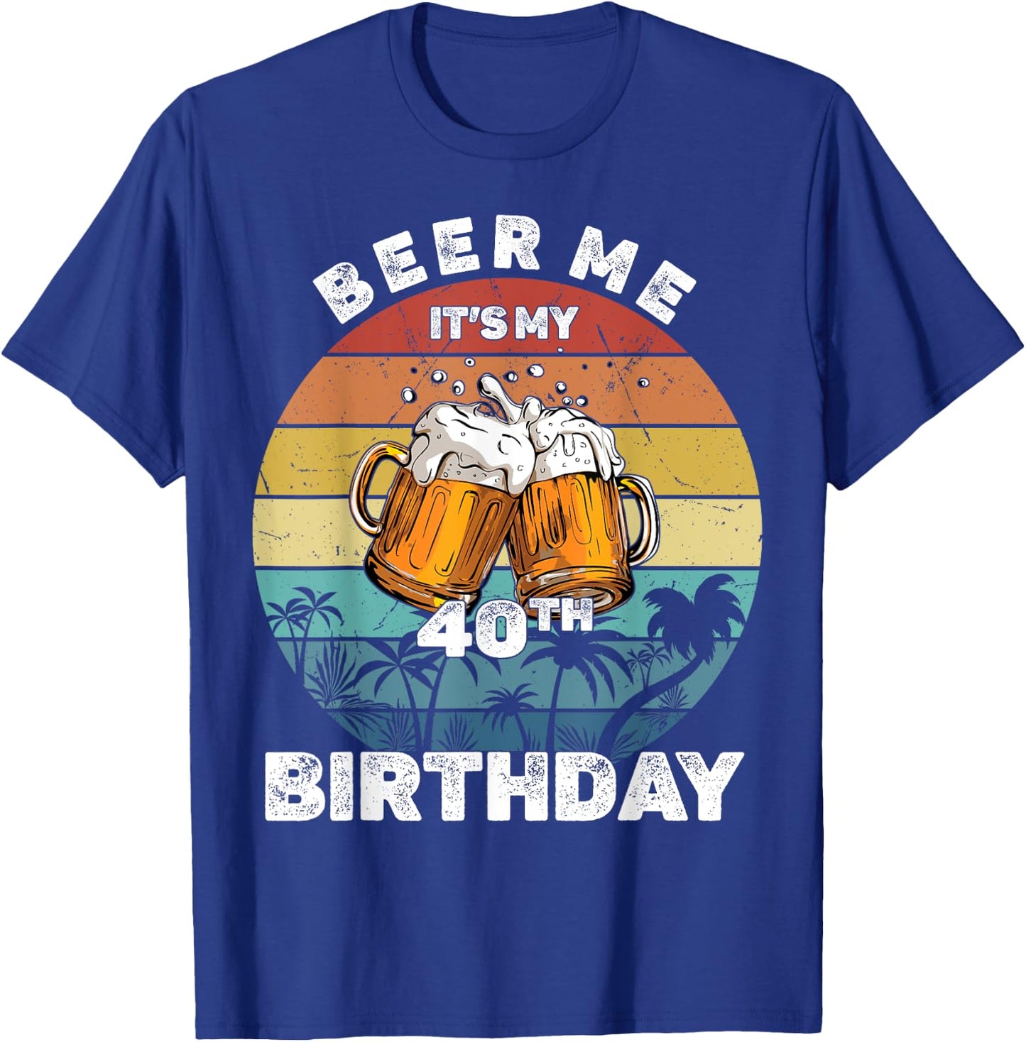Beer Me It's My 40th Birthday T-Shirt - T-Shirt | Royal