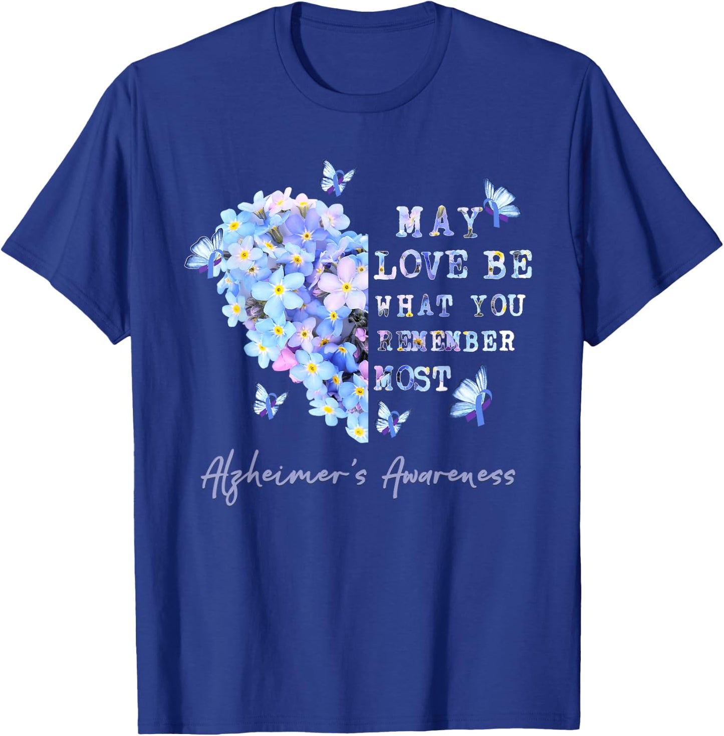 May Love Be What You Remember Most Alzheimer Awareness T-Shirt - T-Shirt | Royal